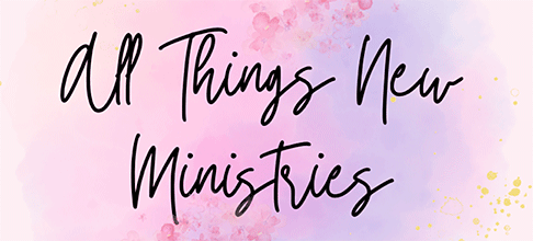 All Things New Ministries